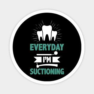 Dentist Funny Quote Orthodontist Everyday I`m Suctioning Stomatologist Facts Magnet